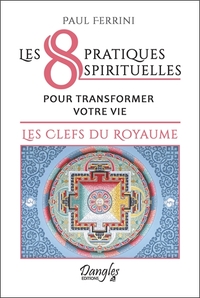LES 8 PRATIQUES SPIRITUELLES POUR TRANSFORMER VOTRE VIE - LES CLEFS DU ROYAUME