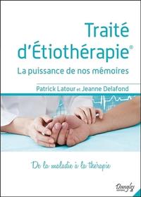 TRAITE D'ETIOTHERAPIE - LA PUISSANCE DE NOS MEMOIRES - DE LA MALADIE A LA THERAPIE