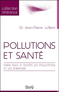 POLLUTIONS ET SANTE - FAIRE FACE A TOUTES LES POLLUTIONS ET LES ENRAYER