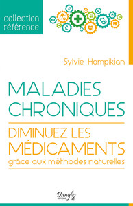 MALADIES CHRONIQUES - DIMINUEZ LES MEDICAMENTS GRACE AUX METHODES NATURELLES