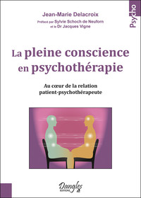 LA PLEINE CONSCIENCE EN PSYCHOTHERAPIE - AU COEUR DE LA RELATION PATIENT-PSYCHOTHERAPEUTE
