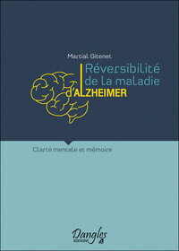 REVERSIBILITE DE LA MALADIE D'ALZHEIMER - CLARTE MENTALE ET MEMOIRE