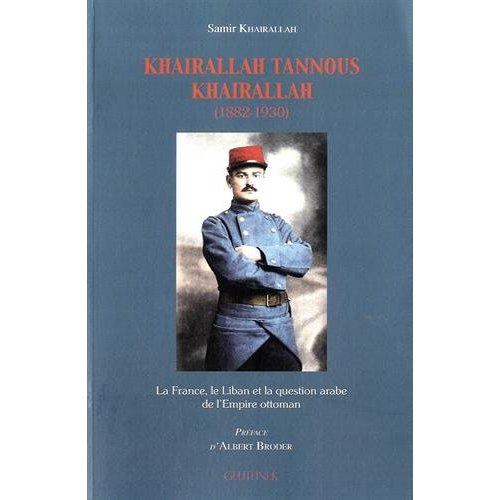 KHAIRALLAH TANNOUS KHAIRALLAH - LA FRANCE, LE LIBAN ET LA QUESTION DE L'EMPIRE OTTOMAN