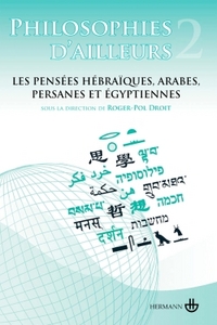 PHILOSOPHIES D'AILLEURS, VOLUME 2 - LES PENSEES HEBRAIQUES, LES PENSEES ARABES ET PERSANES, LES PENS