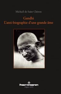 GANDHI - L'ANTI-BIOGRAPHIE D'UNE GRANDE AME