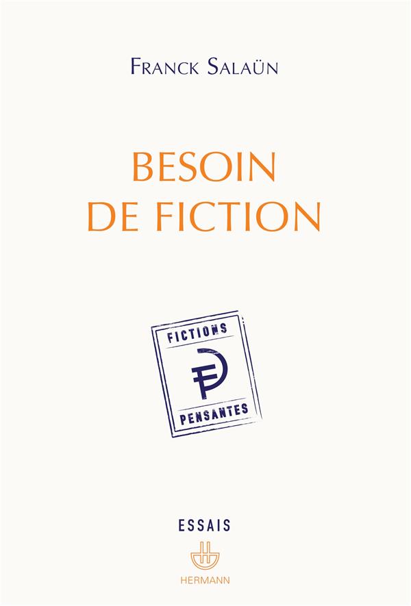 BESOIN DE FICTION - SUR L'EXPERIENCE LITTERAIRE DE LA PENSEE ET LE CONCEPT DE FICTION PENSANTE