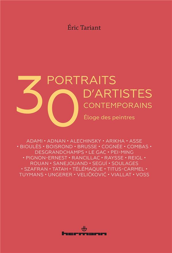 30 PORTRAITS D'ARTISTES CONTEMPORAINS - ELOGE DES PEINTRES