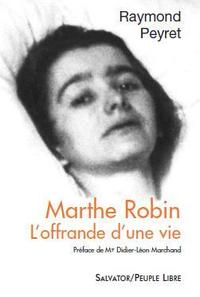 MARTHE ROBIN, L'OFFRANDE D'UNE VIE