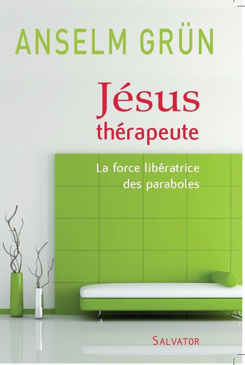 JESUS THERAPEUTE LA FORCE LIBERATRICE DES PARABOLES