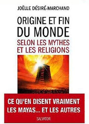 ORIGINE ET FIN DU MONDE SELON LES MYTHES ET LES RELIGIONS