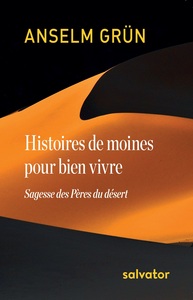 HISTOIRES DE MOINES POUR BIEN VIVRE - SAGESSE DES PERES DU DESERT