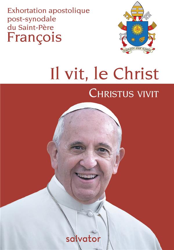 EXHORTATION APOSTOLIQUE POST-SYNODALE DU SAINT-PERE FRANCOIS IL VIT, LE CHRIST - CHRISTUS VIVIT