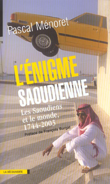 L'ENIGME SAOUDIENNE LES SAOUDIENS ET LE MONDE, 1744-2003