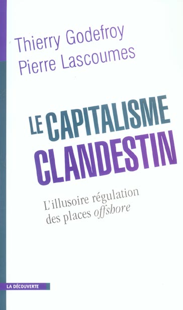 LE CAPITALISME CLANDESTIN L'ILLUSOIRE REGULATION DES PLACES OFFSHORE