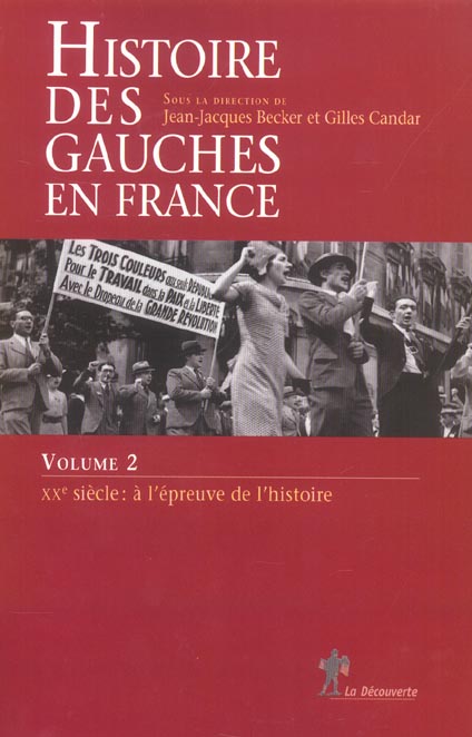 HISTOIRE DES GAUCHES EN FRANCE - TOME 2 XXE SIECLE : A L'EPREUVE DE L'HISTOIRE - VOL02