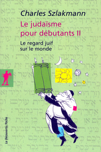 LE JUDAISME POUR DEBUTANTS - TOME 2 LE REGARD JUIF SUR LE MONDE - VOL02