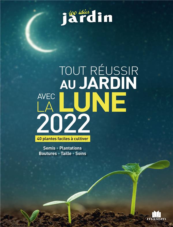TOUT REUSSIR AU JARDIN AVEC LA LUNE 2022 - 23 PLANTES FACILES A CULTIVER