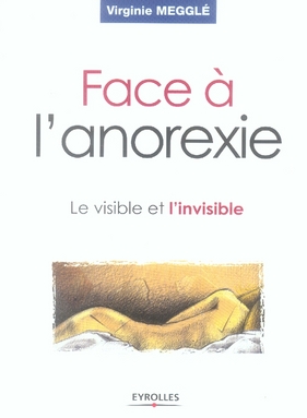 FACE A L'ANOREXIE - LE VISIBLE ET L'INVISIBLE