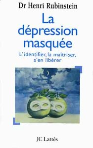 LA DEPRESSION MASQUEE - L'IDENTIFIER, LA MAITRISER, S'EN LIBERER