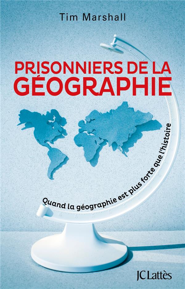 Prisonniers de la geographie - quand la geographie est plus forte que l'histoire
