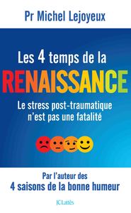 LES 4 TEMPS DE LA RENAISSANCE - LE STRESS POST-TRAUMATIQUE N'EST PAS UNE FATALITE