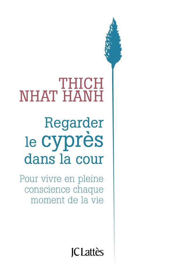 Regarder le cypres dans la cour - pour vivre en pleine conscience chaque moment de la vie