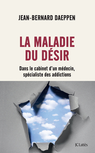 LA MALADIE DU DESIR - DANS LE CABINET D'UN MEDECIN SPECIALISTE DES ADDICTIONS