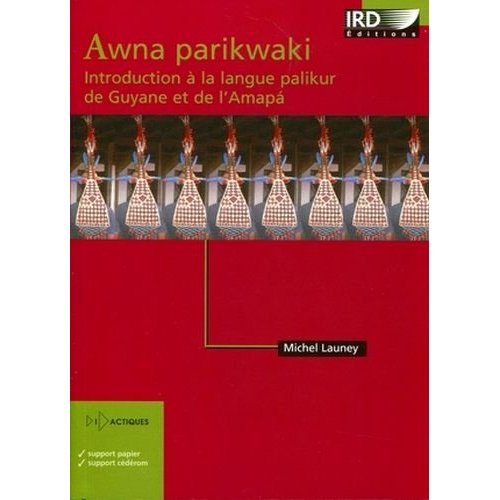 AWNA PARIKWAKI - INTRODUCTION A LA LANGUE PALIKUR DE GUYANE ET DE L'AMAPA.