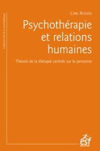 PSYCHOTHERAPIE ET RELATIONS HUMAINES - THEORIE DE LA THERAPIE CENTREE SUR LA PERSONNES