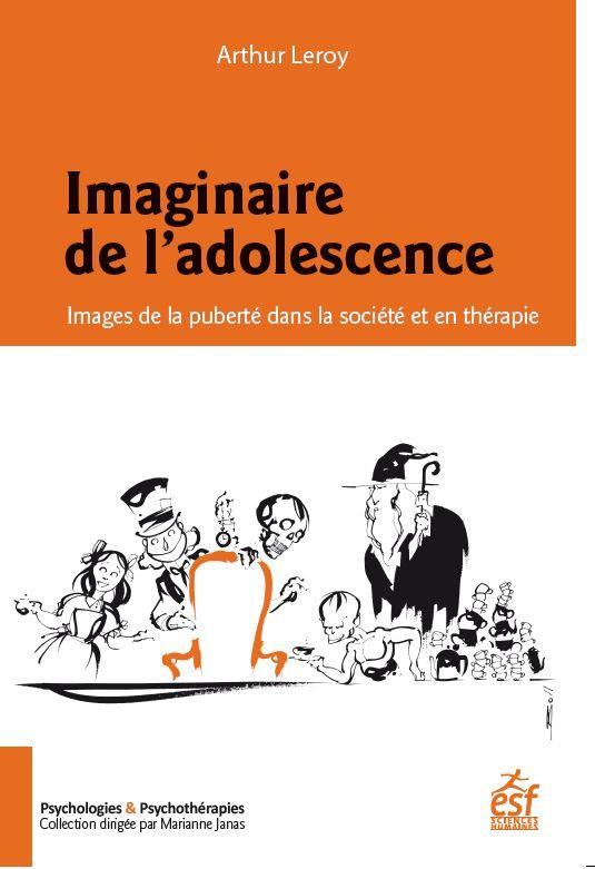 IMAGINAIRE DE L'ADOLESCENCE - IMAGES DE LA PUBERTE DANS LA SOCIETE ET EN THERAPIES