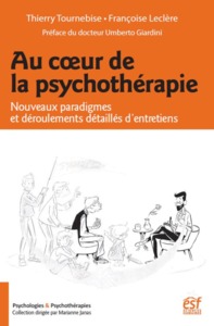 AU COEUR DE LA PSYCHOTHERAPIE - NOUVEAUX PARADIGMES ET DEROULEMENTS DETAILLES D'ENTRETIENS
