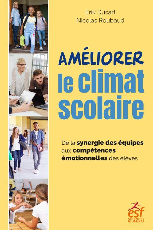 AMELIORER LE CLIMAT SCOLAIRE - DE LA SYNERGIE DES EQUIPES AUX COMPETENCES EMOTIONNELLES DES ELEVES