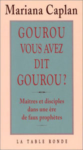 GOUROU, VOUS AVEZ DIT GOUROU ? - MAITRES ET DISCIPLES DANS UNE ERE DE FAUX PROPHETES