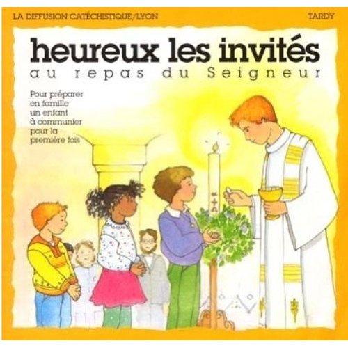 HEUREUX LES INVITES AU REPAS DU SEIGNEUR / PREMIERE COMMUNION