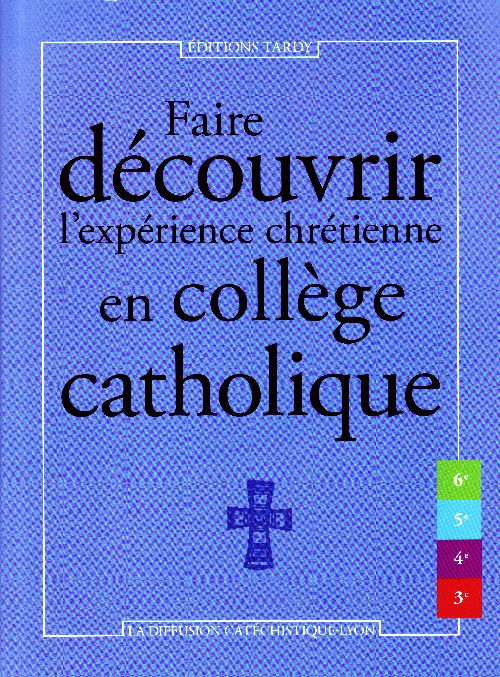 FAIRE DECOUVRIR L'EXPERIENCE CHRETIENNE EN COLLEGE CATHOLIQUE