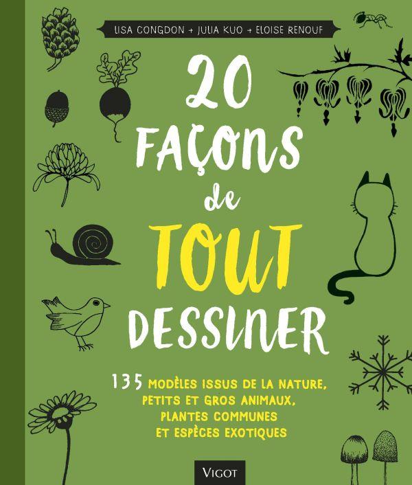 20 FACONS DE TOUT DESSINER - 135 MODELES ISSUS DE LA NATURE PETITS ET GROS ANIMAUX PLANTES COMMUNES