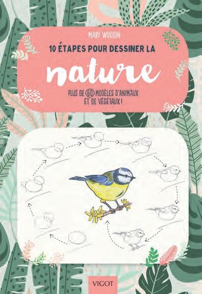 10 ETAPES POUR DESSINER LA NATURE - PLUS DE 60 MODELES D'ANIMAUX ET DE VEGETAUX !