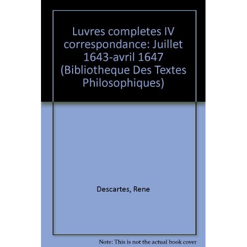 OEUVRES COMPLETES, TOME IV: CORRESPONDANCE. JUILLET 1643-AVRIL 1647