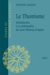 LE THOMISME - INTRODUCTION A LA PHILOSOPHIE DE SAINT THOMAS D'AQUIN
