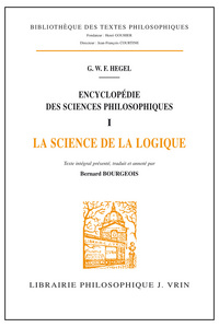 ENCYCLOPEDIE DES SCIENCES PHILOSOPHIQUES - I LA SCIENCE DE LA LOGIQUE