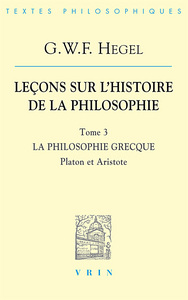 LECONS SUR L'HISTOIRE DE LA PHILOSOPHIE III - LA PHILOSOPHIE GRECQUE PLATON ET ARISTOTE