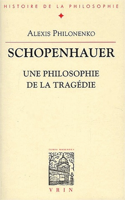 SCHOPENHAUER - UNE PHILOSOPHIE DE LA TRAGEDIE