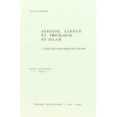 EXEGESE, LANGUE ET THEOLOGIE EN ISLAM - L'EXEGESE CORANIQUE DE TABARI (M.311/923)