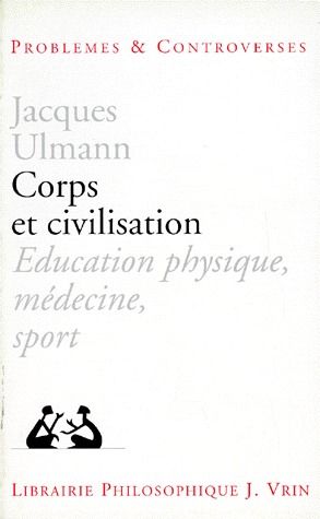 CORPS ET CIVILISATION - EDUCATION PHYSIQUE, MEDECINE, SPORT