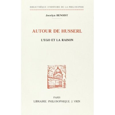 AUTOUR DE HUSSERL - L'EGO ET LA RAISON