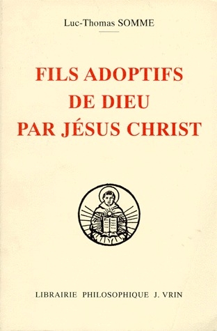 FILS ADOPTIFS DE DIEU PAR JESUS CHRIST - LA FILIATION DIVINE PAR ADOPTION DANS LA THEOLOGIE DE SAINT