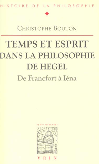 TEMPS ET ESPRIT DANS LA PHILOSOPHIE DE HEGEL (DE FRANCFORT A IENA)