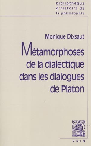 METAMORPHOSES DE LA DIALECTIQUE DANS LES DIALOGUES DE PLATON
