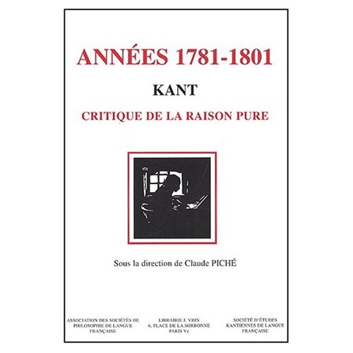 KANT, LES ANNEES 1781-1801 - CRITIQUE DE LA RAISON PURE VINGT ANS DE RECEPTION