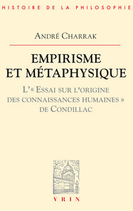EMPIRISME ET METAPHYSIQUE - L'ESSAI SUR L'ORIGINE DES CONNAISSANCES HUMAINES DE CONDILLAC